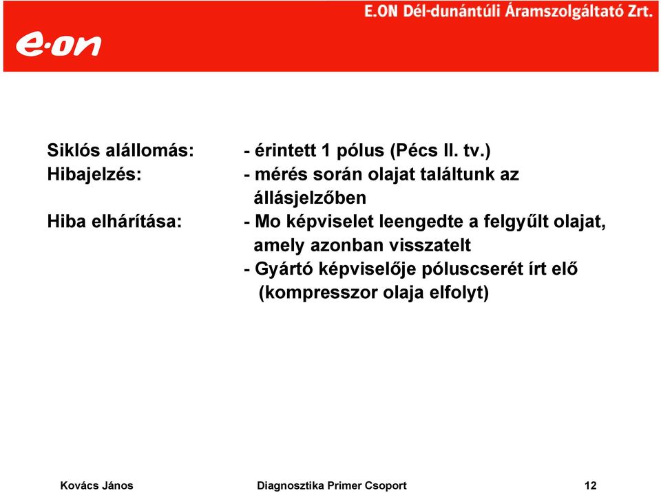 leengedte a felgyűlt olajat, amely azonban visszatelt - Gyártó képviselője