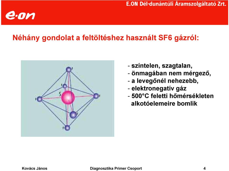 levegőnél nehezebb, - elektronegatív gáz - 500 C feletti