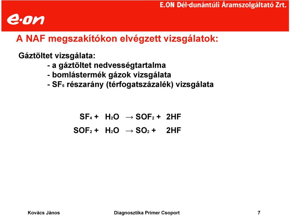 - SF6 részarány (térfogatszázalék) vizsgálata SF4 + H2O SOF2 +