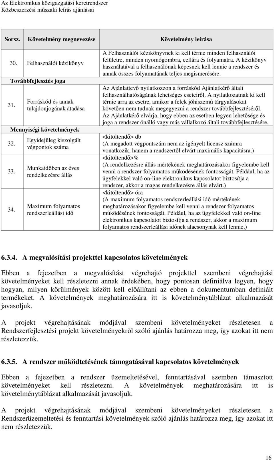 nyomógombra, cellára és folyamatra. A kézikönyv használatával a felhasználónak képesnek kell lennie a rendszer és annak összes folyamatának teljes megismerésére.