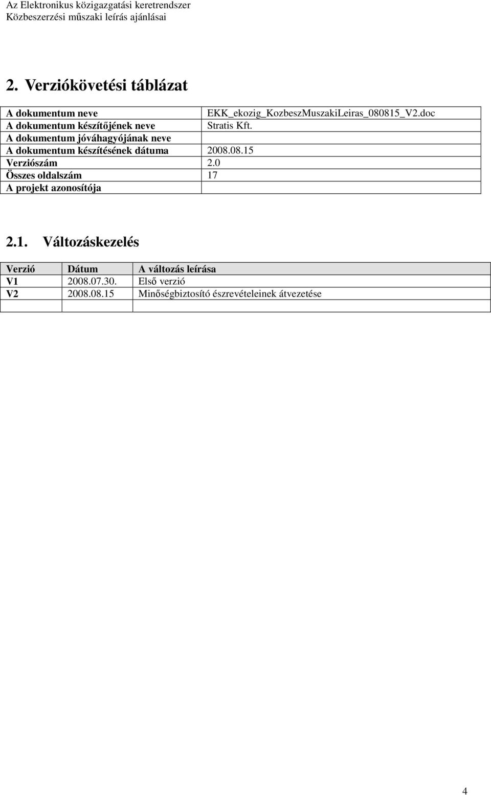 A dokumentum jóváhagyójának neve A dokumentum készítésének dátuma 2008.08.15 Verziószám 2.