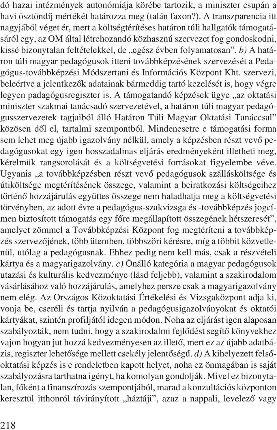 feltételekkel, de egész évben folyamatosan. b) A határon túli magyar pedagógusok itteni továbbképzésének szervezését a Pedagógus-továbbképzési Módszertani és Információs Központ Kht.