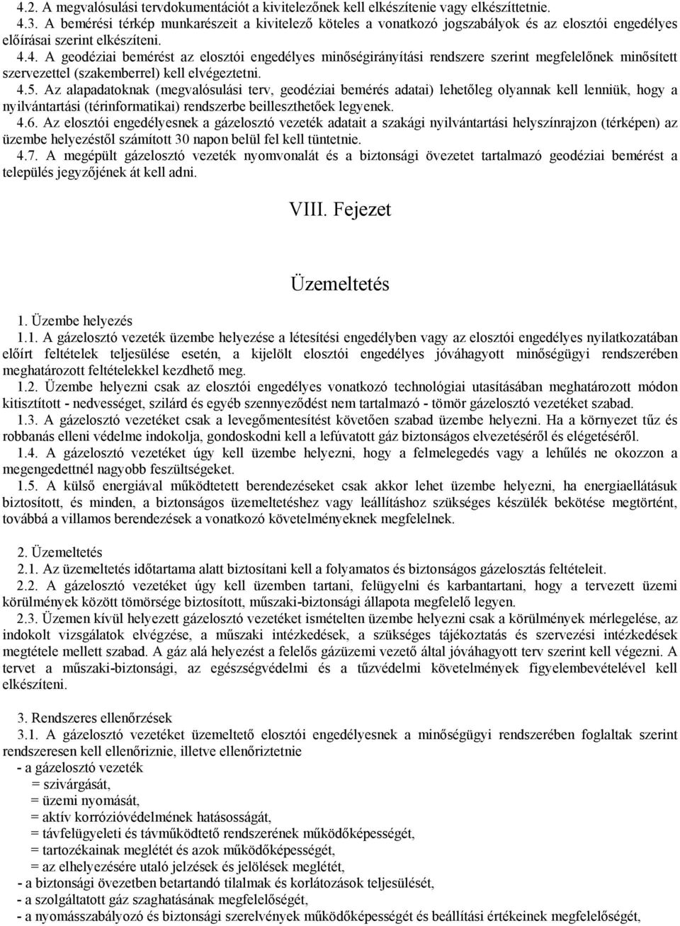 4. A geodéziai bemérést az elosztói engedélyes minőségirányítási rendszere szerint megfelelőnek minősített szervezettel (szakemberrel) kell elvégeztetni. 4.5.