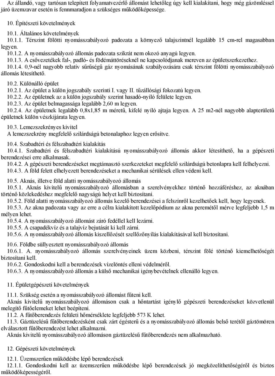 A nyomásszabályozó állomás padozata szikrát nem okozó anyagú legyen. 10.1.3. A csővezetékek fal-, padló- és födémáttöréseknél ne kapcsolódjanak mereven az épületszerkezethez. 10.1.4.