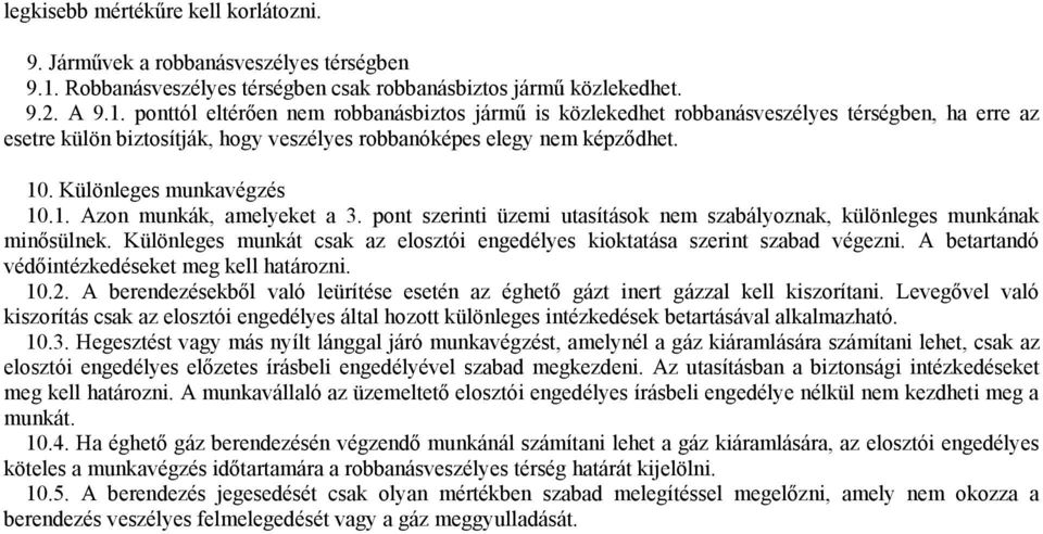 ponttól eltérően nem robbanásbiztos jármű is közlekedhet robbanásveszélyes térségben, ha erre az esetre külön biztosítják, hogy veszélyes robbanóképes elegy nem képződhet. 10.