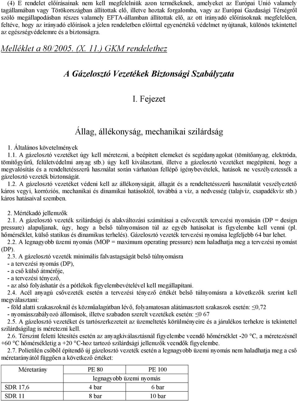 egyenértékű védelmet nyújtanak, különös tekintettel az egészségvédelemre és a biztonságra. Melléklet a 80/2005. (X. 11.) GKM rendelethez A Gázelosztó Vezetékek Biztonsági Szabályzata I.