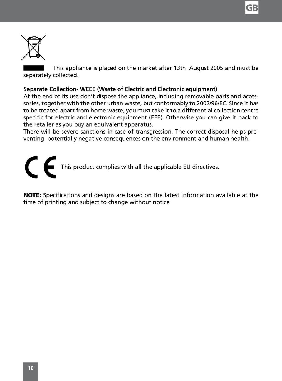 waste, but conformably to 2002/96/EC. Since it has to be treated apart from home waste, you must take it to a differential collection centre specific for electric and electronic equipment (EEE).