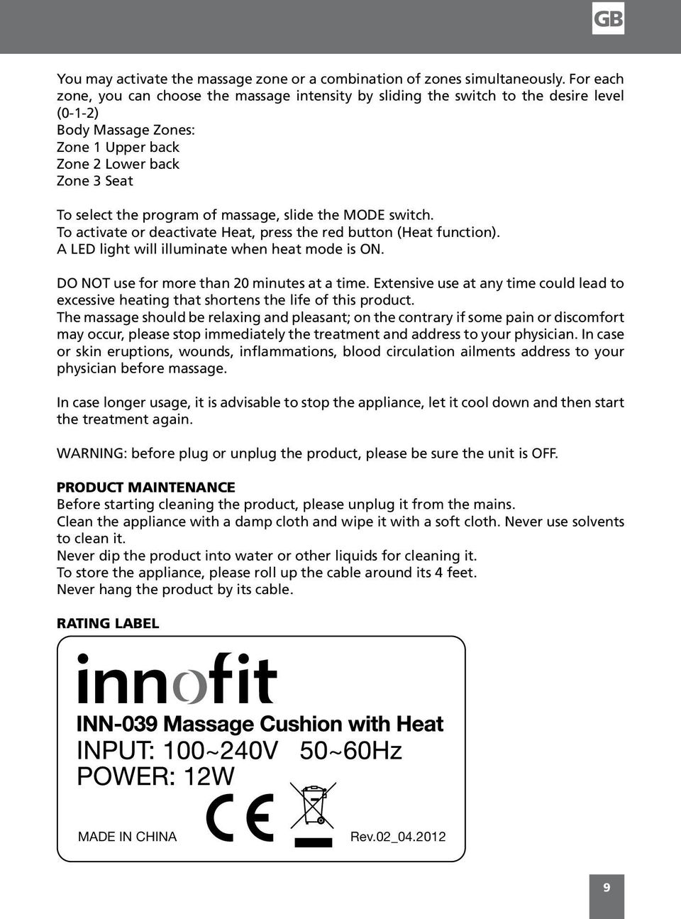 massage, slide the MODE switch. To activate or deactivate Heat, press the red button (Heat function). A LED light will illuminate when heat mode is ON. DO NOT use for more than 20 minutes at a time.