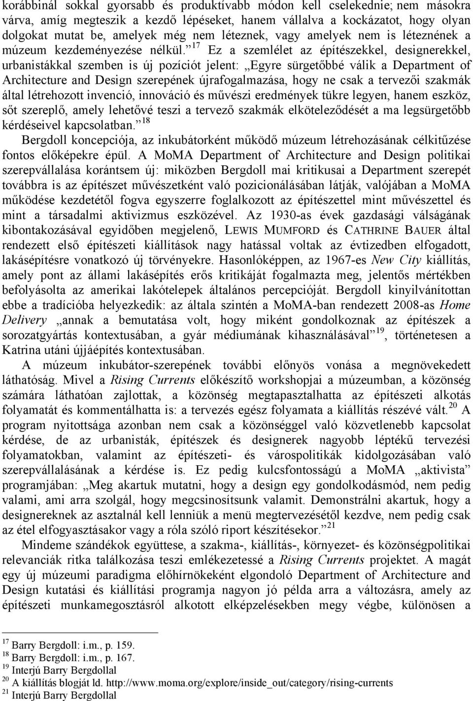 17 Ez a szemlélet az építészekkel, designerekkel, urbanistákkal szemben is új pozíciót jelent: Egyre sürgetőbbé válik a Department of Architecture and Design szerepének újrafogalmazása, hogy ne csak