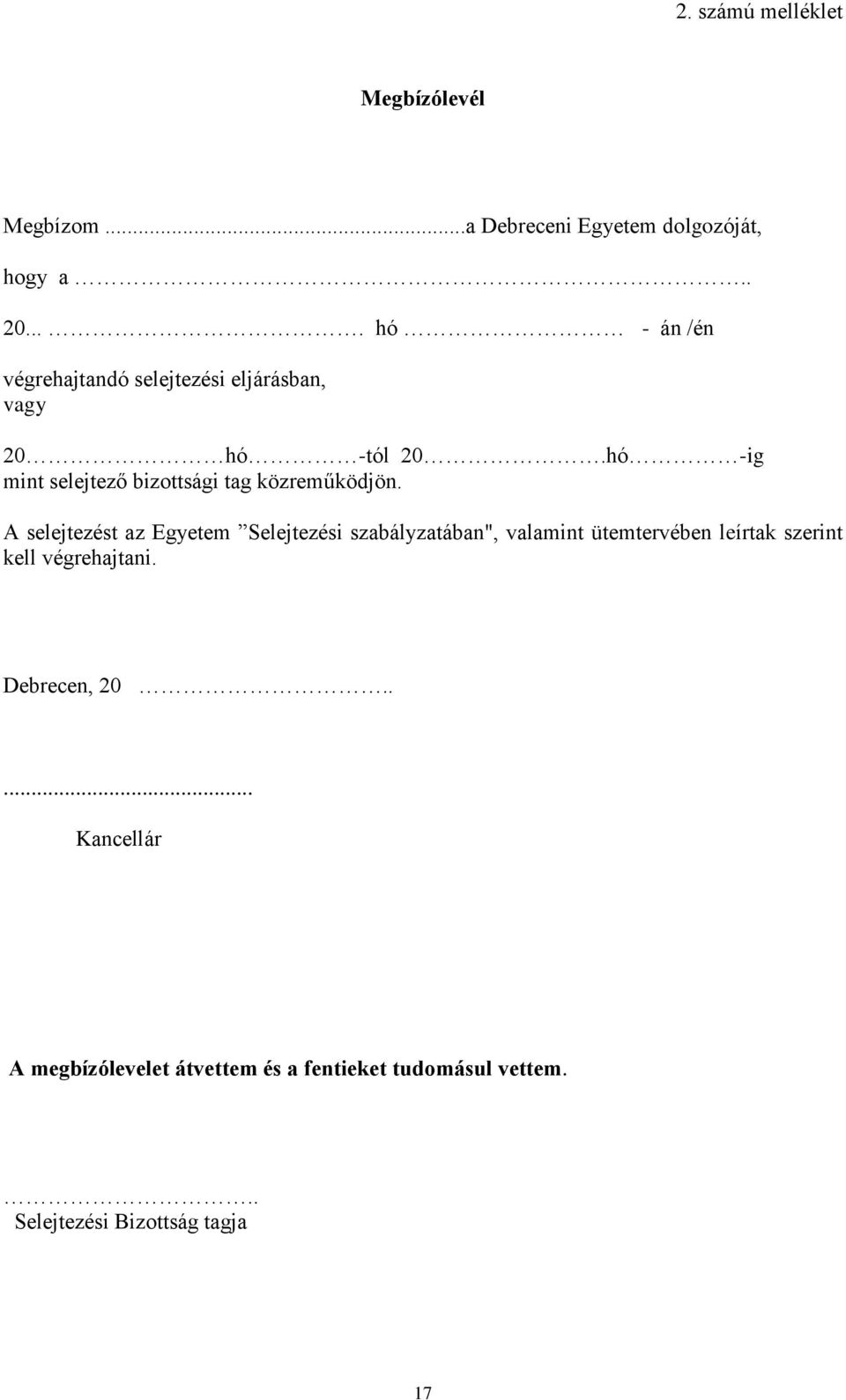 hó -ig mint selejtező bizottsági tag közreműködjön.