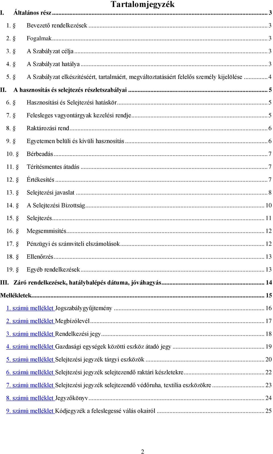 Felesleges vagyontárgyak kezelési rendje... 5 8. Raktározási rend... 6 9. Egyetemen belüli és kívüli hasznosítás... 6 10. Bérbeadás... 7 11. Térítésmentes átadás... 7 12. Értékesítés... 7 13.