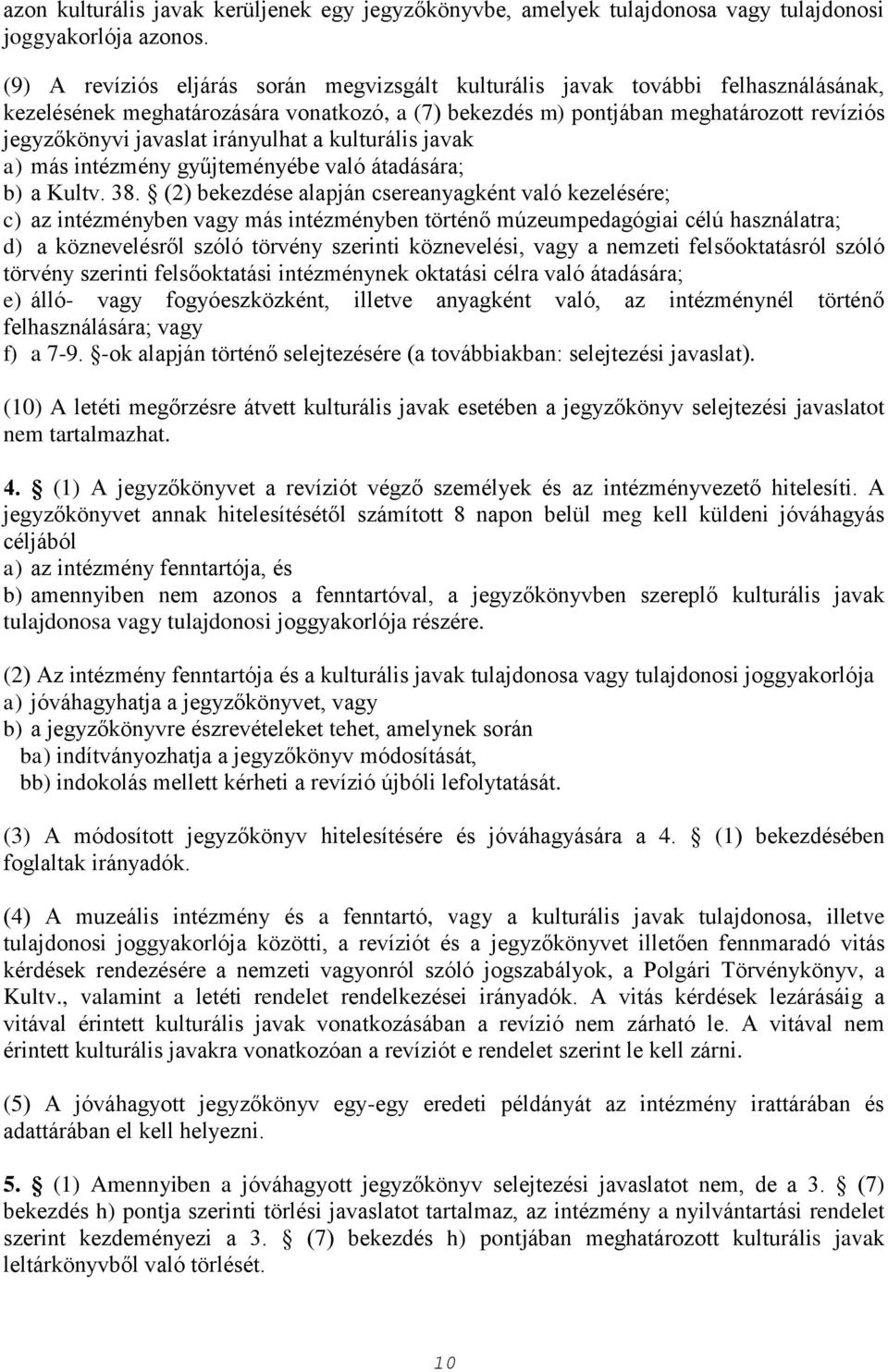 irányulhat a kulturális javak a) más intézmény gyűjteményébe való átadására; b) a Kultv. 38.