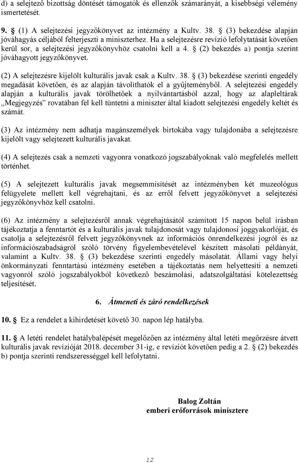 (2) bekezdés a) pontja szerint jóváhagyott jegyzőkönyvet. (2) A selejtezésre kijelölt kulturális javak csak a Kultv. 38.