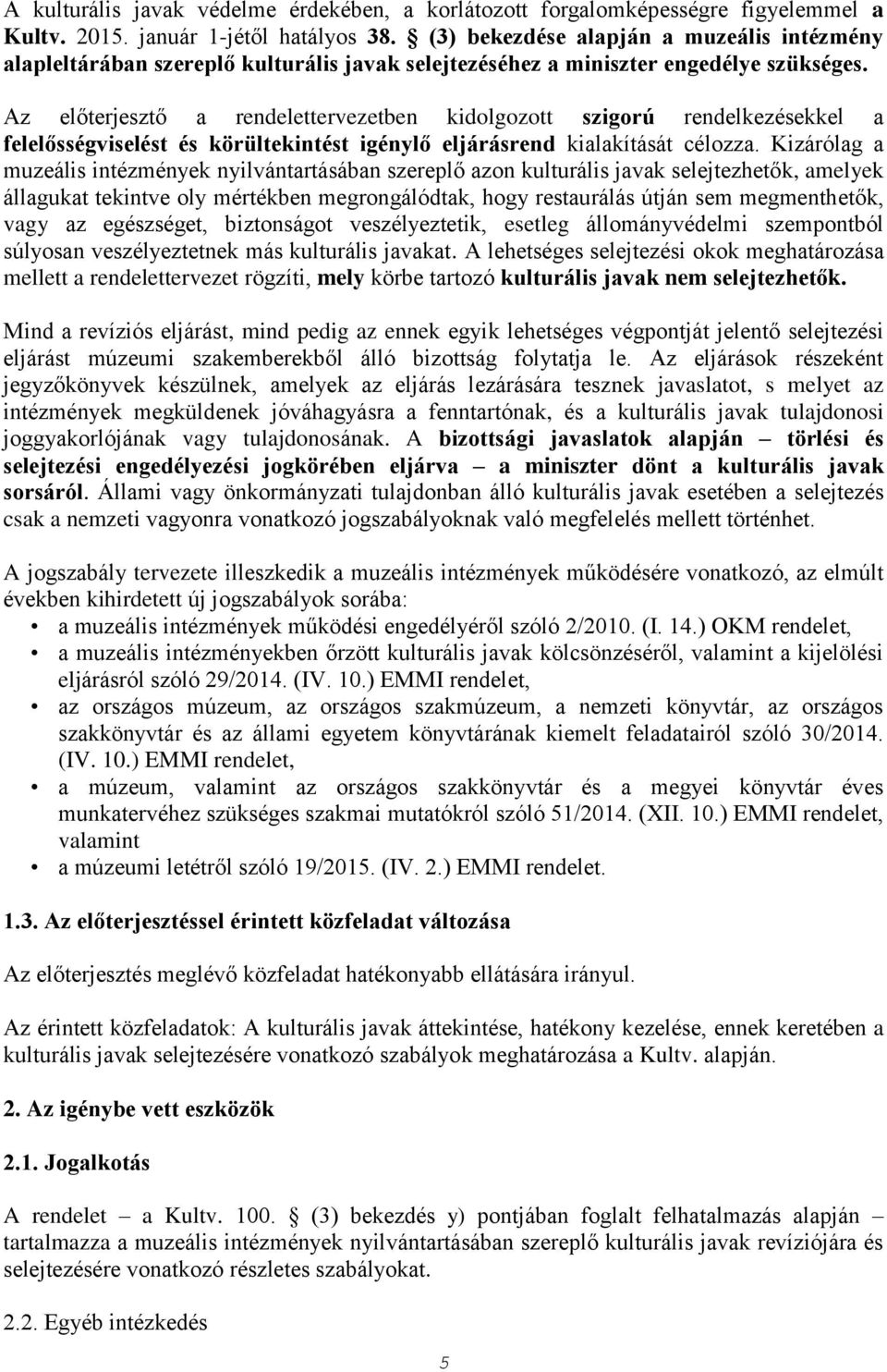 Az előterjesztő a rendelettervezetben kidolgozott szigorú rendelkezésekkel a felelősségviselést és körültekintést igénylő eljárásrend kialakítását célozza.