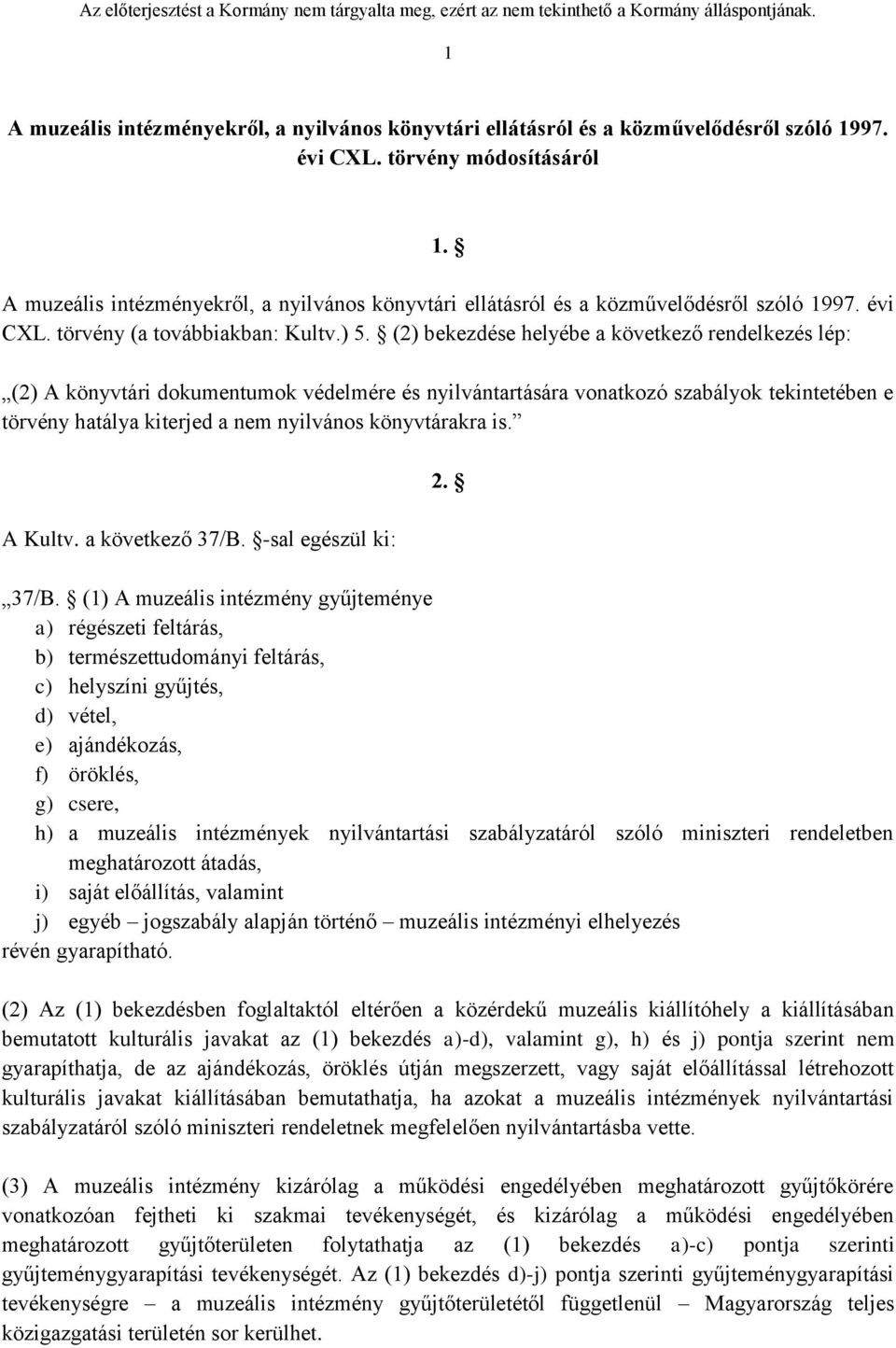 (2) bekezdése helyébe a következő rendelkezés lép: (2) A könyvtári dokumentumok védelmére és nyilvántartására vonatkozó szabályok tekintetében e törvény hatálya kiterjed a nem nyilvános könyvtárakra