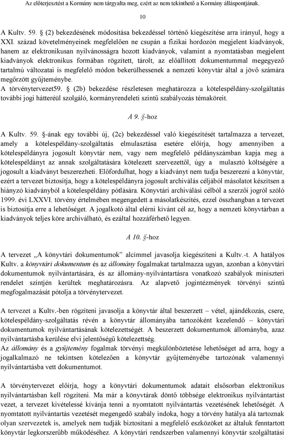 elektronikus formában rögzített, tárolt, az előállított dokumentummal megegyező tartalmú változatai is megfelelő módon bekerülhessenek a nemzeti könyvtár által a jövő számára megőrzött gyűjteménybe.