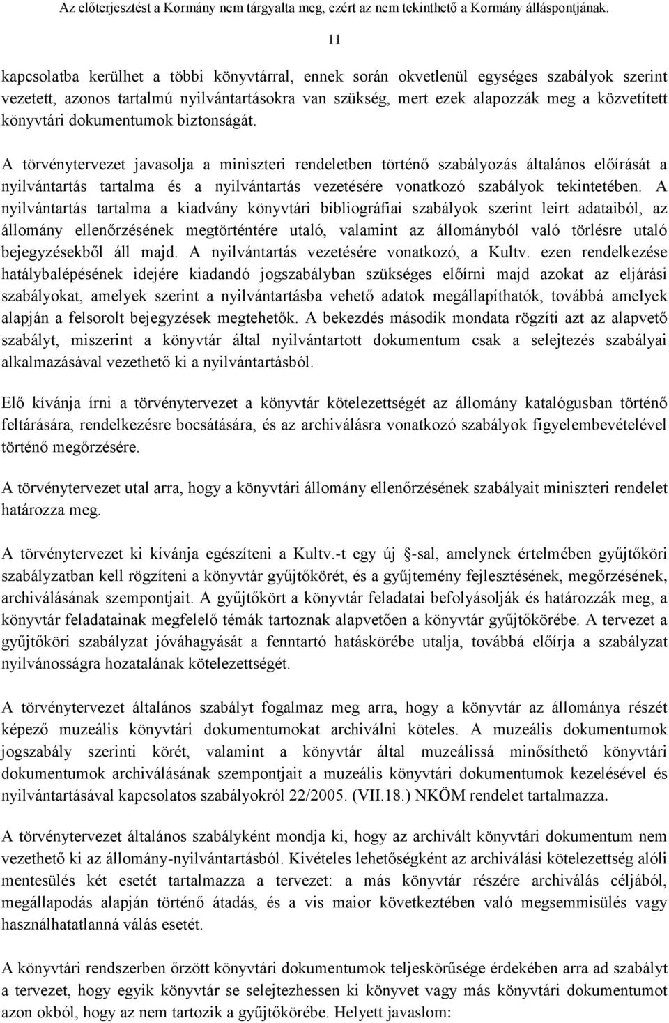 A törvénytervezet javasolja a miniszteri rendeletben történő szabályozás általános előírását a nyilvántartás tartalma és a nyilvántartás vezetésére vonatkozó szabályok tekintetében.