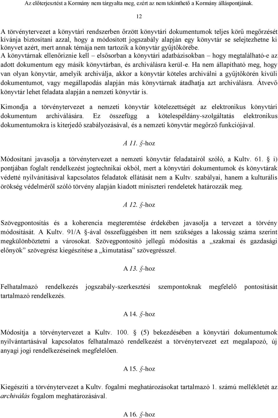 A könyvtárnak ellenőriznie kell elsősorban a könyvtári adatbázisokban hogy megtalálható-e az adott dokumentum egy másik könyvtárban, és archiválásra kerül-e.