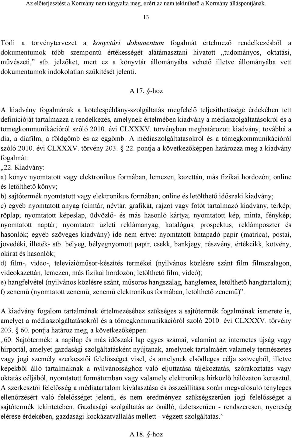 -hoz A kiadvány fogalmának a kötelespéldány-szolgáltatás megfelelő teljesíthetősége érdekében tett definícióját tartalmazza a rendelkezés, amelynek értelmében kiadvány a médiaszolgáltatásokról és a