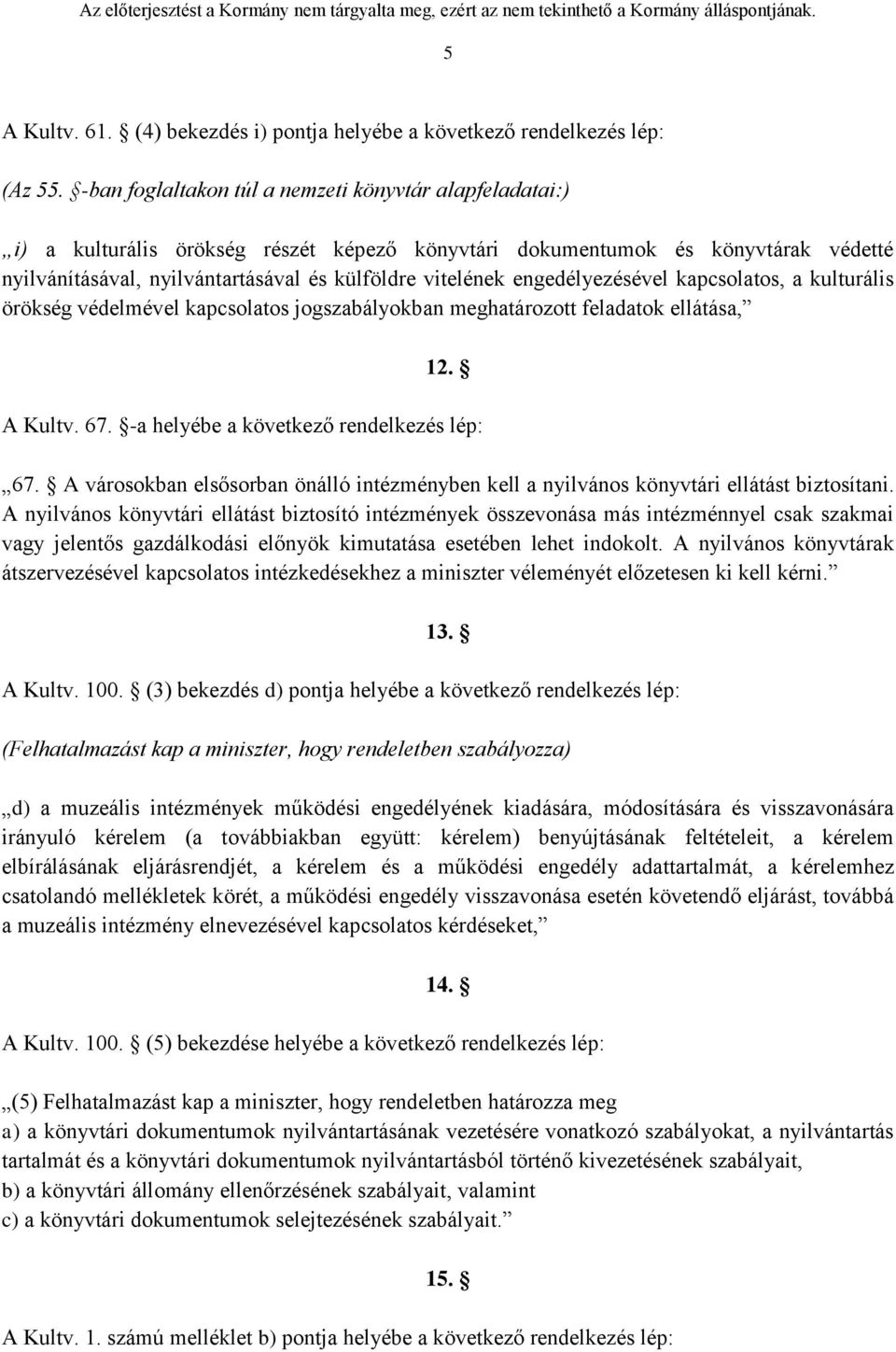 engedélyezésével kapcsolatos, a kulturális örökség védelmével kapcsolatos jogszabályokban meghatározott feladatok ellátása, 12. A Kultv. 67. -a helyébe a következő rendelkezés lép: 67.