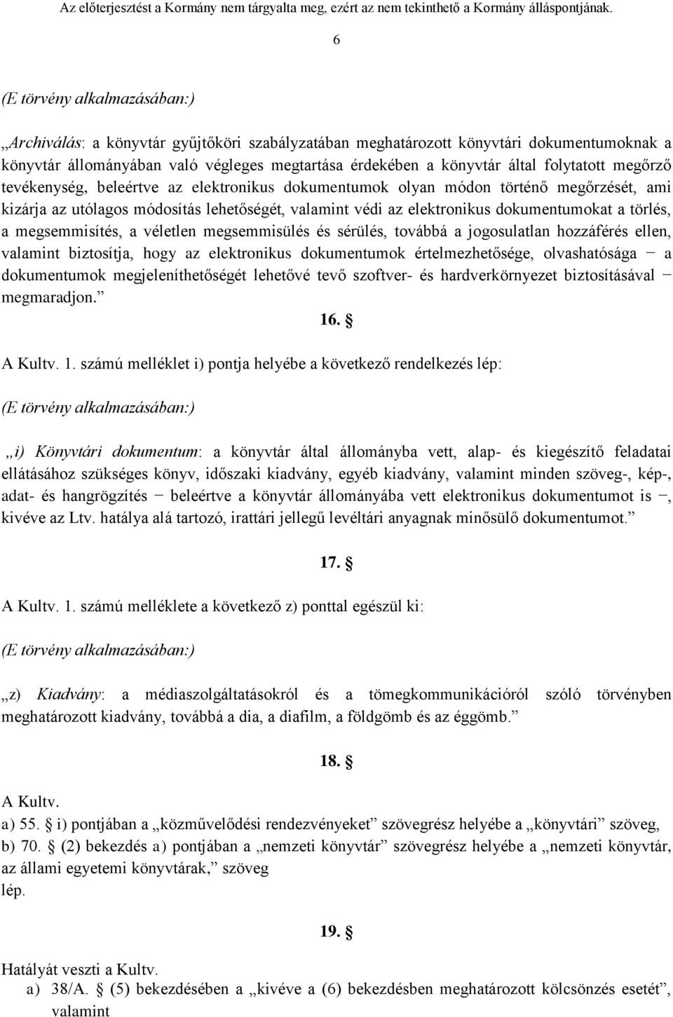 törlés, a megsemmisítés, a véletlen megsemmisülés és sérülés, továbbá a jogosulatlan hozzáférés ellen, valamint biztosítja, hogy az elektronikus dokumentumok értelmezhetősége, olvashatósága a