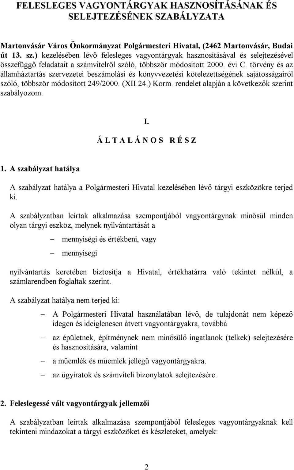 törvény és az államháztartás szervezetei beszámolási és könyvvezetési kötelezettségének sajátosságairól szóló, többször módosított 249/2000. (XII.24.) Korm.