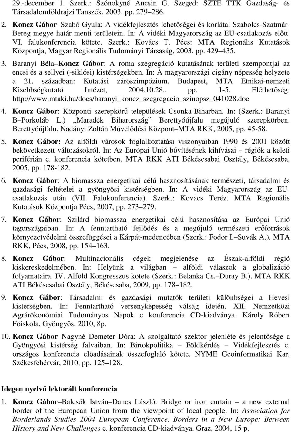 falukonferencia kötete. Szerk.: Kovács T. Pécs: MTA Regionális Kutatások Központja, Magyar Regionális Tudományi Társaság, 2003. pp. 429 435. 3.