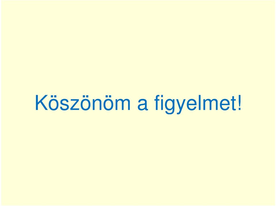 figyelmet!
