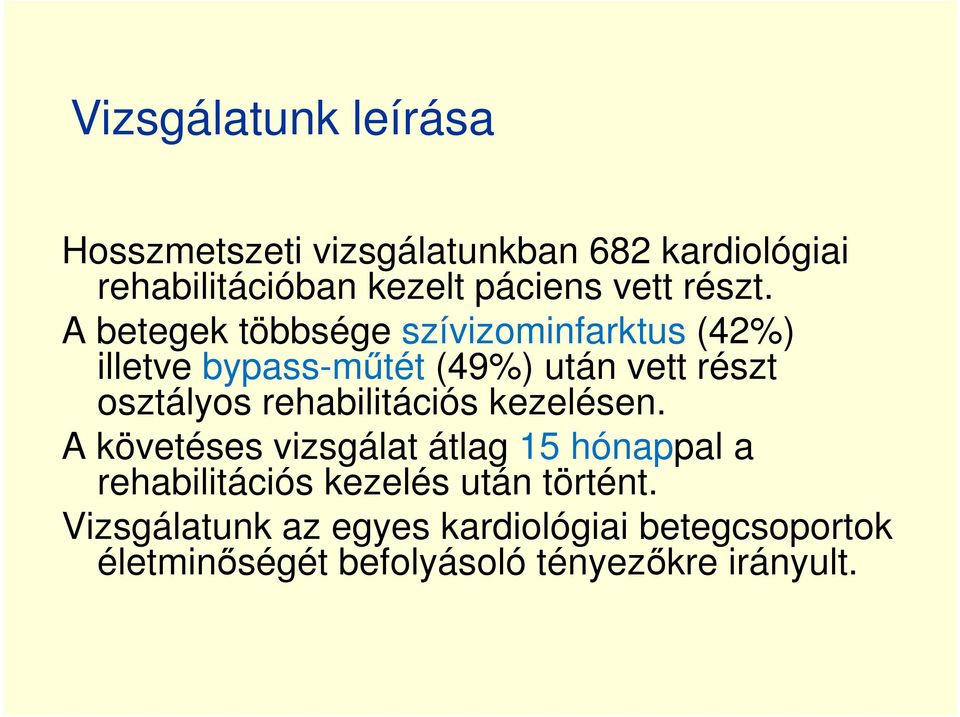 A betegek többsége szívizominfarktus (42%) illetve bypass-műtét (49%) után vett részt osztályos