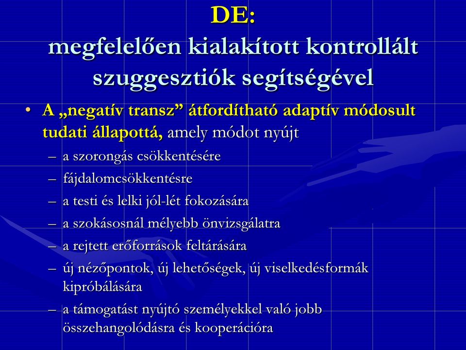 jól-lét fokozására a szokásosnál mélyebb önvizsgálatra a rejtett erőforrások feltárására új nézőpontok, új