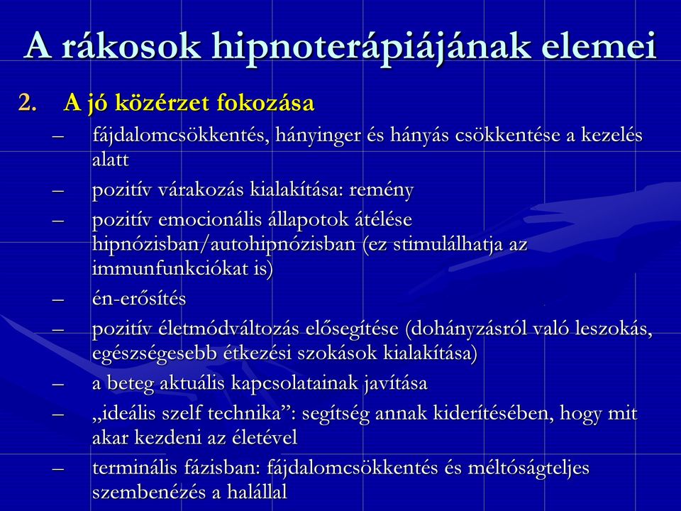 állapotok átélése hipnózisban/autohipnózisban (ez stimulálhatja az immunfunkciókat is) én-erősítés pozitív életmódváltozás elősegítése (dohányzásról