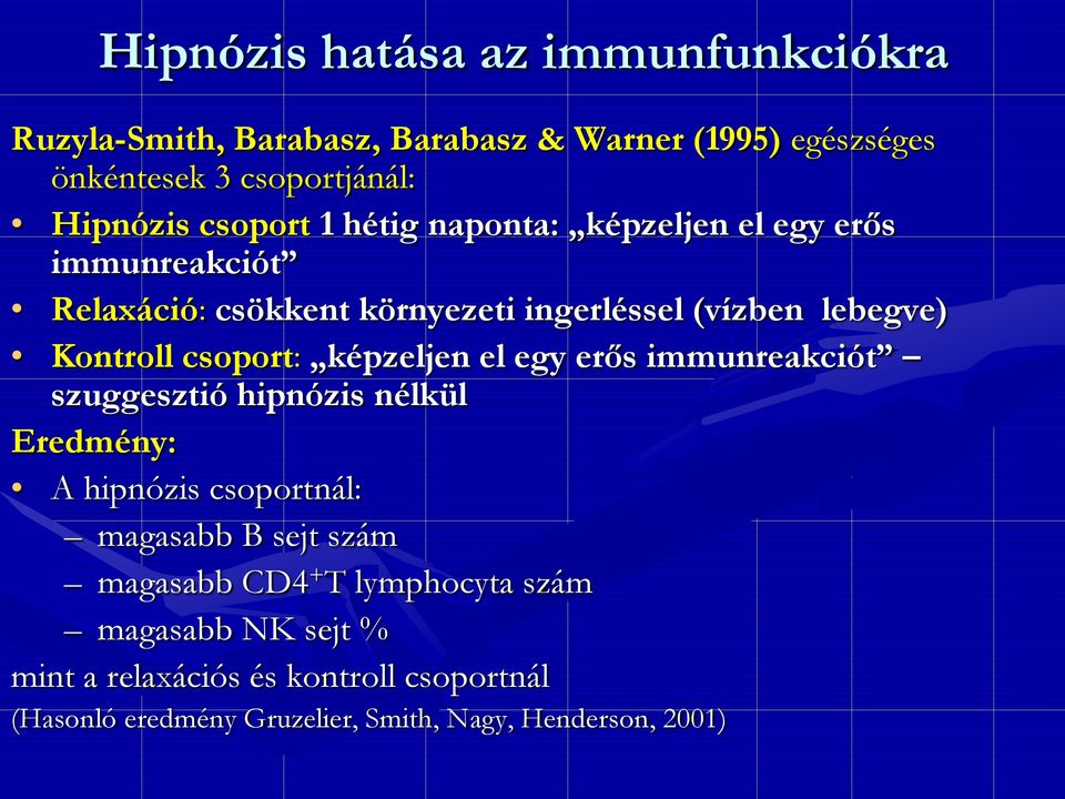 csoport: képzeljen el egy erős immunreakciót szuggesztió hipnózis nélkül Eredmény: A hipnózis csoportnál: magasabb B sejt szám