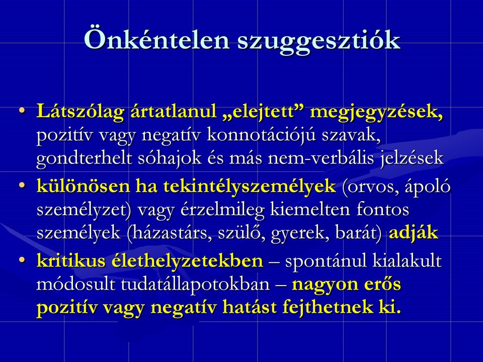 személyzet) vagy érzelmileg kiemelten fontos személyek (házastárs, szülő, gyerek, barát) adják kritikus