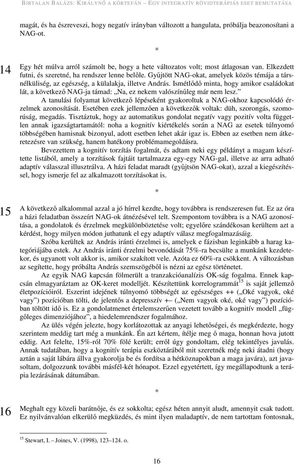 Ismétlődő minta, hogy amikor családokat lát, a következő NAG-ja támad: Na, ez nekem valószínűleg már nem lesz.