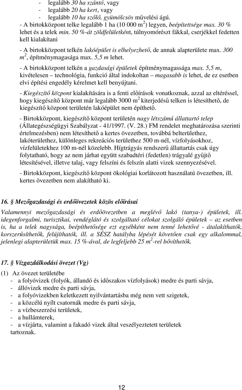 300 m 2, építménymagasága max. 5,5 m lehet. - A birtokközpont telkén a gazdasági épületek építménymagassága max.