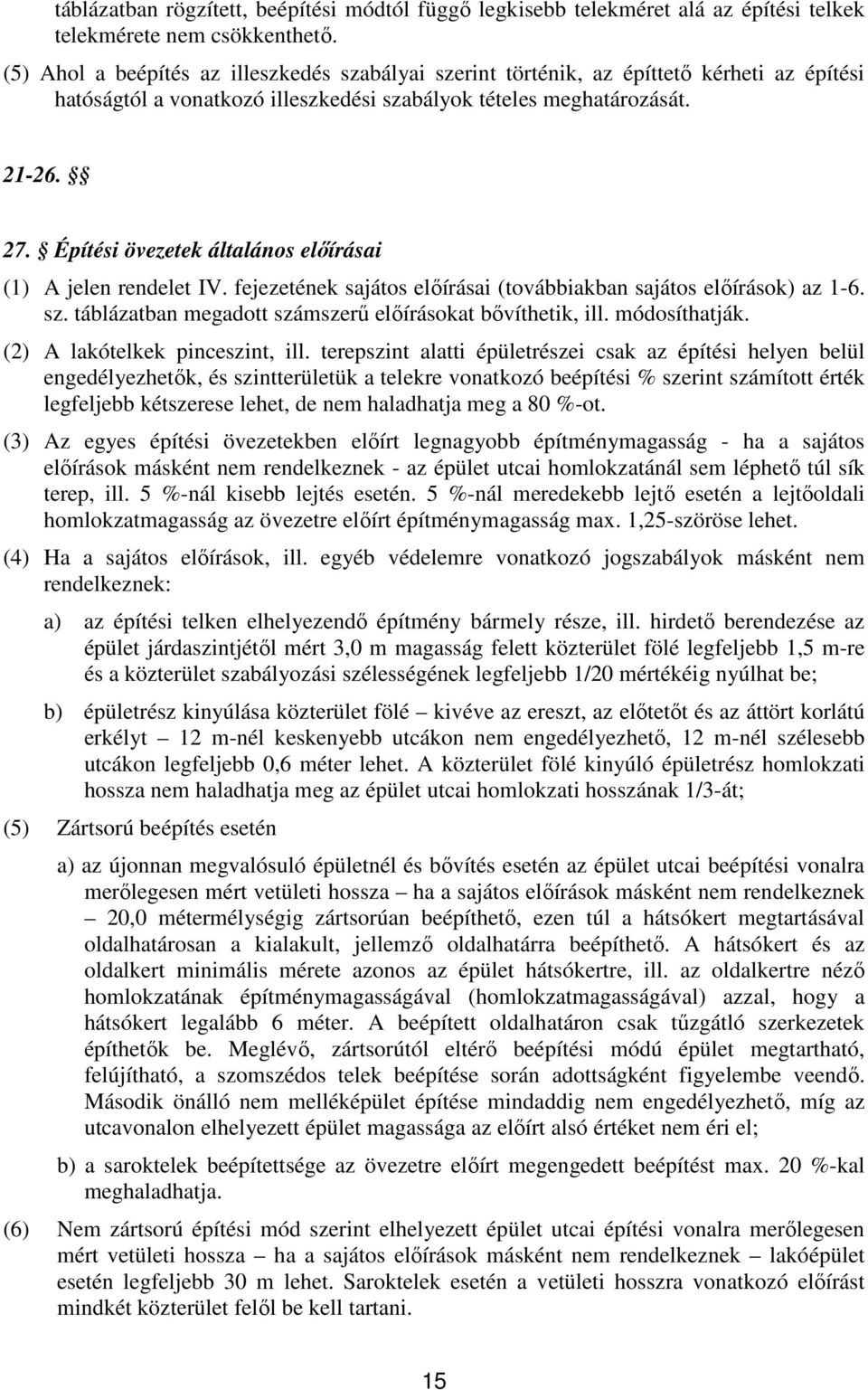 Építési övezetek általános előírásai (1) A jelen rendelet IV. fejezetének sajátos előírásai (továbbiakban sajátos előírások) az 1-6. sz. táblázatban megadott számszerű előírásokat bővíthetik, ill.