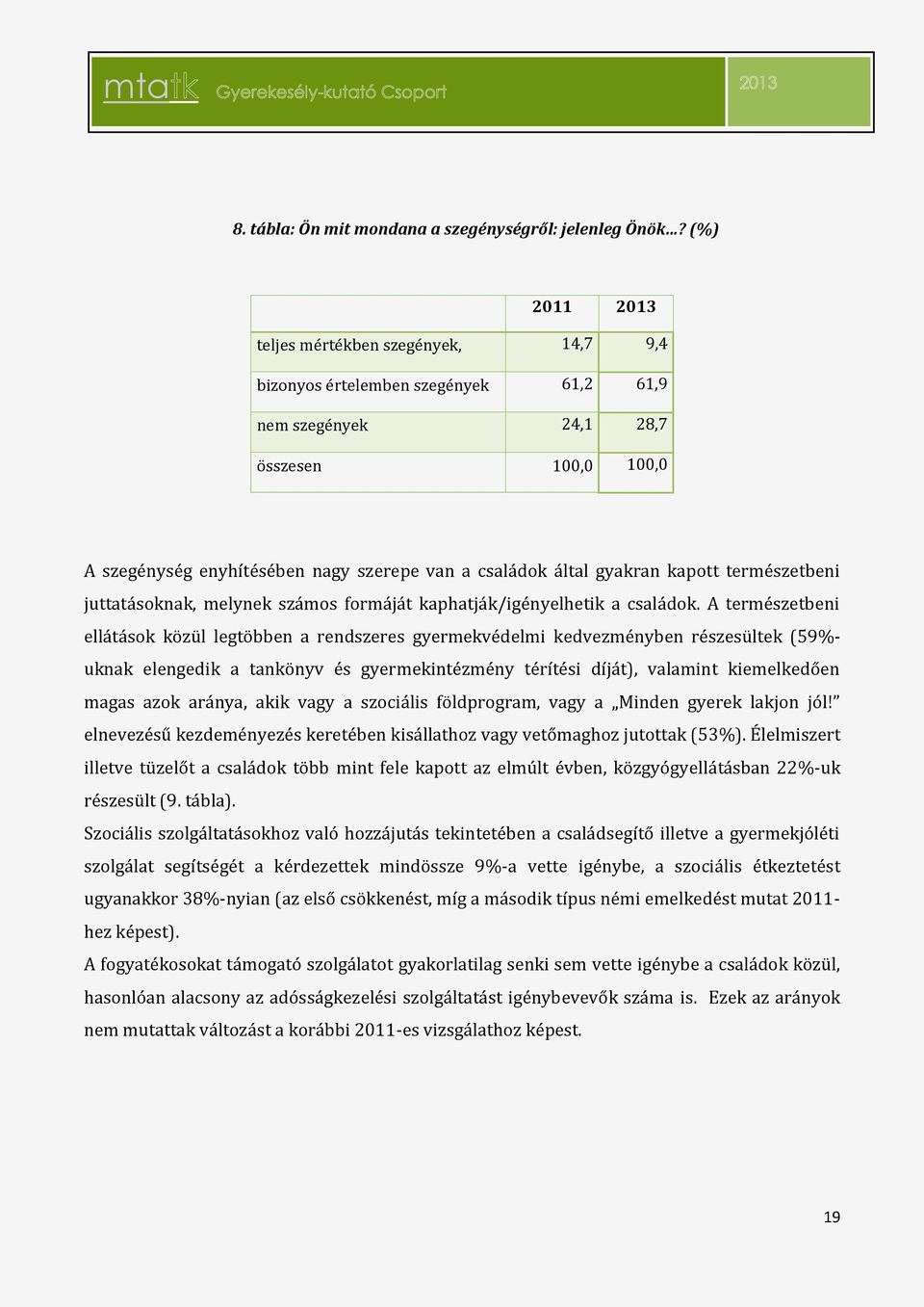 gyakran kapott természetbeni juttatásoknak, melynek számos formáját kaphatják/igényelhetik a családok.