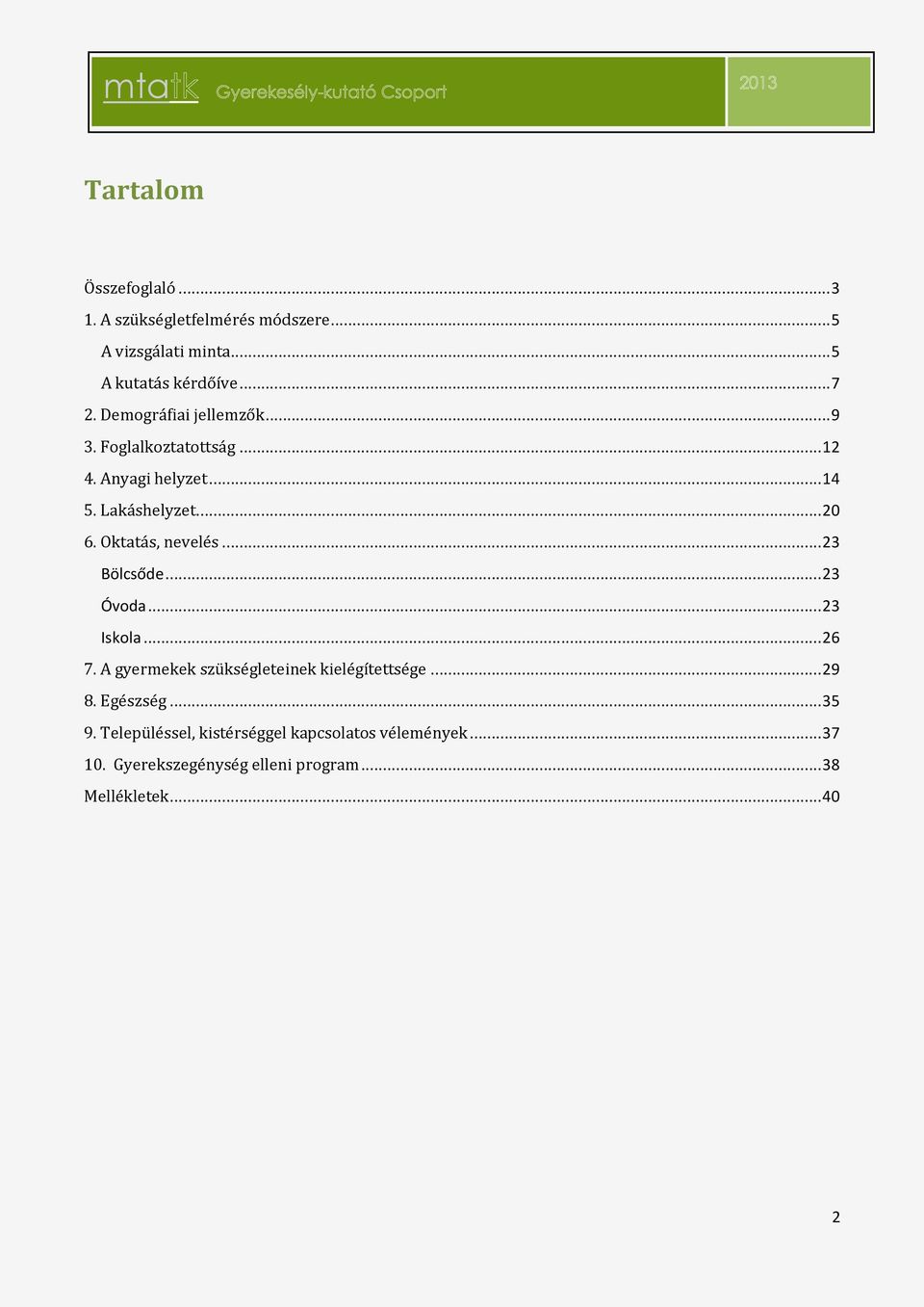 Oktatás, nevelés... 23 Bölcsőde... 23 Óvoda... 23 Iskola... 26 7. A gyermekek szükségleteinek kielégítettsége... 29 8.