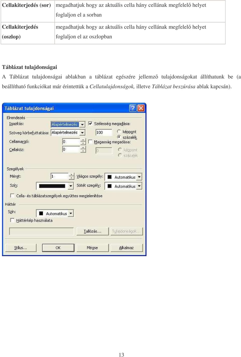 oszlopban Táblázat tulajdonságai A Táblázat tulajdonságai ablakban a táblázat egészére jellemz tulajdonságokat