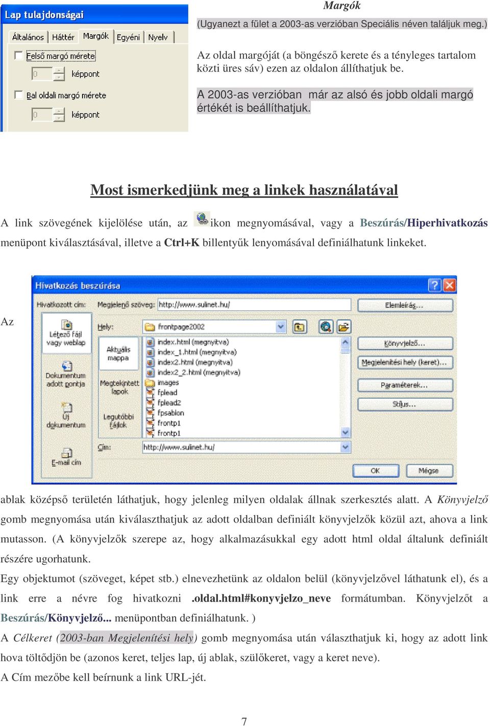 Most ismerkedjünk meg a linkek használatával A link szövegének kijelölése után, az ikon megnyomásával, vagy a Beszúrás/Hiperhivatkozás menüpont kiválasztásával, illetve a Ctrl+K billentyk