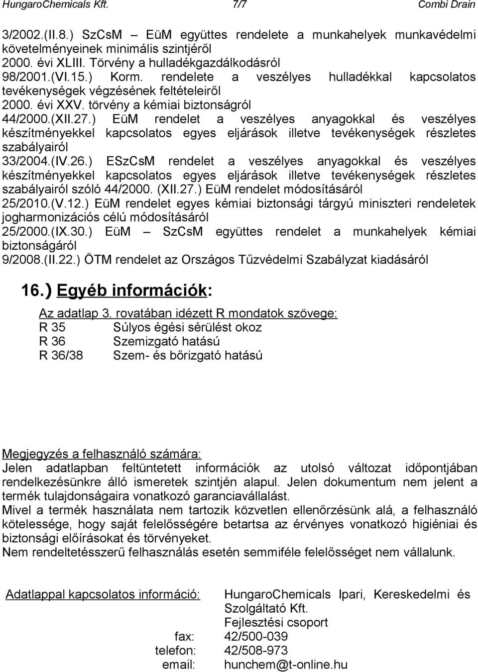 27.) EüM rendelet a veszélyes anyagokkal és veszélyes készítményekkel kapcsolatos egyes eljárások illetve tevékenységek részletes szabályairól 33/2004.(IV.26.