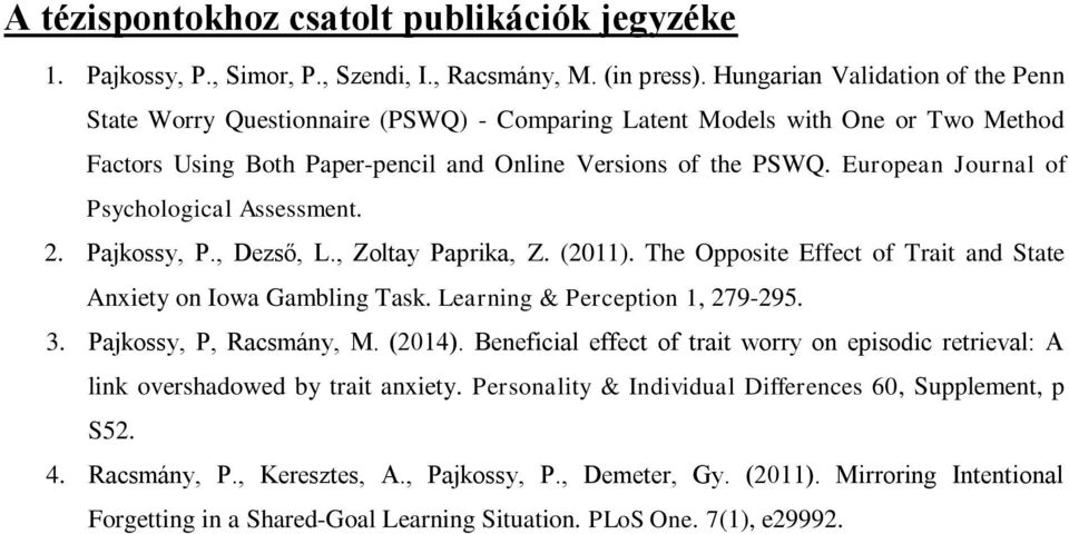 European Journal of Psychological Assessment. 2. Pajkossy, P., Dezső, L., Zoltay Paprika, Z. (2011). The Opposite Effect of Trait and State Anxiety on Iowa Gambling Task.