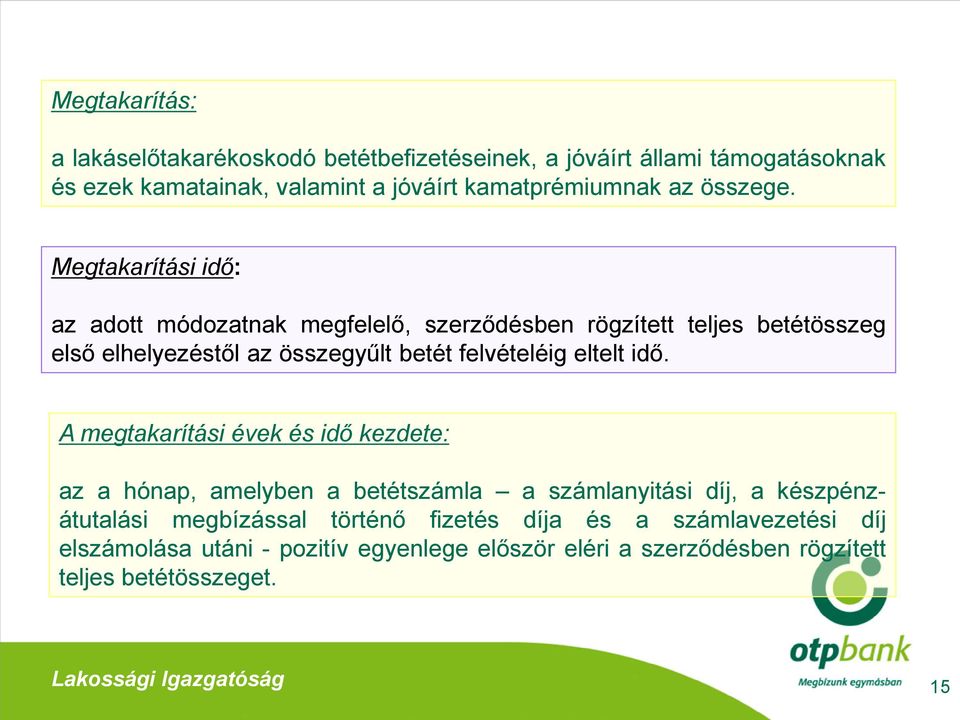 Megtakarítási idő: az adott módozatnak megfelelő, szerződésben rögzített teljes betétösszeg első elhelyezéstől az összegyűlt betét felvételéig