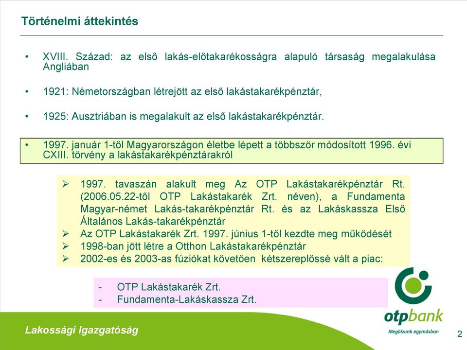 lakástakarékpénztár. 1997. január 1-től Magyarországon életbe lépett a többször módosított 1996. évi CXIII. törvény a lakástakarékpénztárakról 1997.