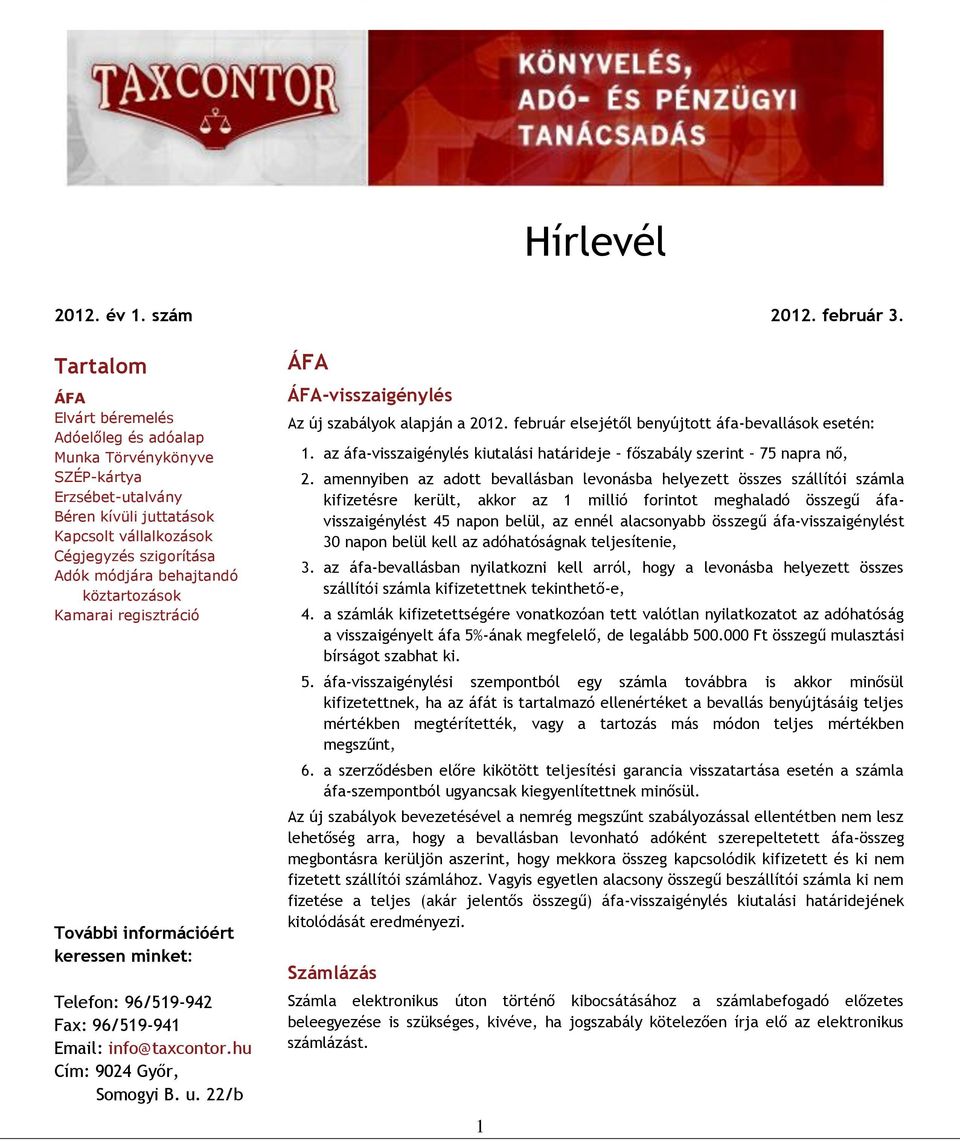 amennyiben az adott bevallásban levonásba helyezett összes szállítói számla kifizetésre került, akkor az 1 millió forintot meghaladó összegű áfavisszaigénylést 45 napon belül, az ennél alacsonyabb