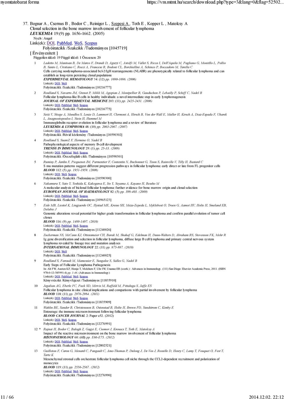 M, Pagliano G, Monitllo L, Pollio B, Santo L, Cristiano C, Rocci A, Francese R, Bodoni CL, Borchiellini A, Schinco P, Boccadoro M, Tarella C Cells carrying nonlymphoma-associated bcl-2/igh