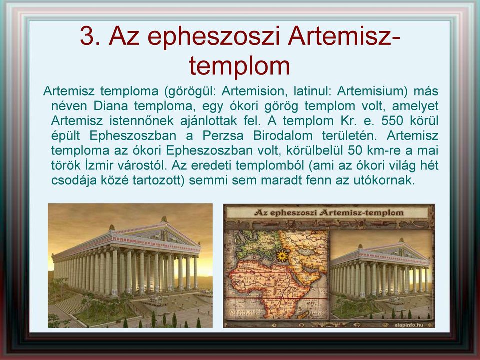 Artemisz temploma az ókori Epheszoszban volt, körülbelül 50 km-re a mai török İzmir várostól.