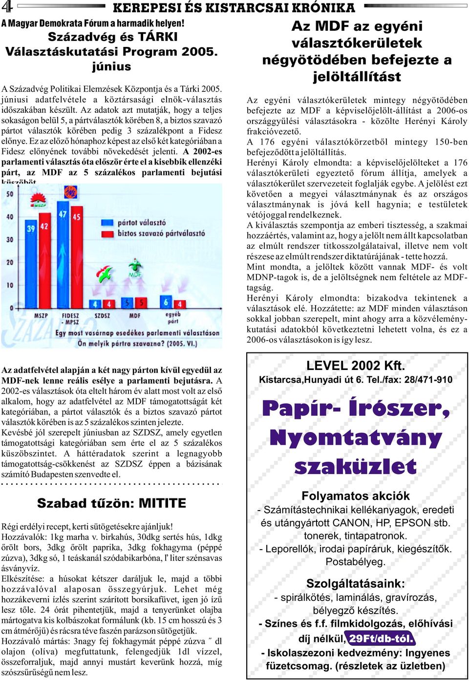 Az adatok azt mutatják, hogy a teljes sokaságon belül 5, a pártválasztók körében 8, a biztos szavazó pártot választók körében pedig 3 százalékpont a Fidesz elõnye.