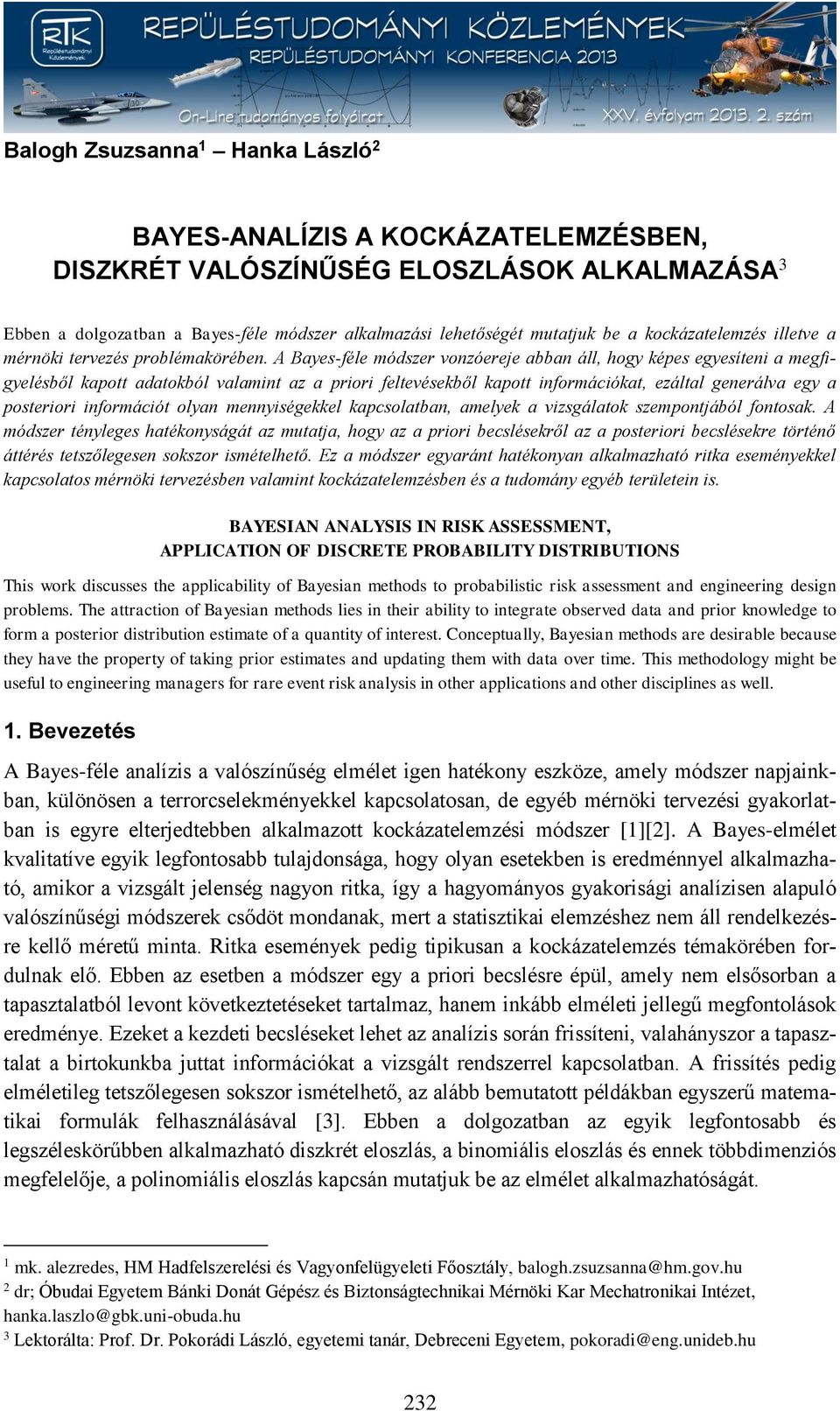 A Bayes-féle módszer vonzóereje abban áll, hogy épes egyesíteni a megfigyelésből apott adatoból valamint az a priori feltevéseből apott információat, ezáltal generálva egy a posteriori információt