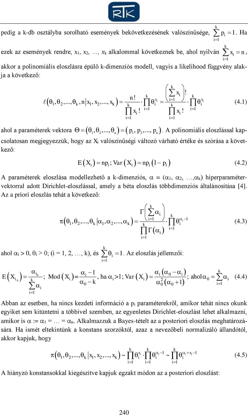 .., p, p,..., p n n (4.). A polinomiális eloszlással apcsolatosan megjegyezzü, hogy az Xi valószínűségi változó várható értée és szórása a övetező: ; E X np Var X np p i i i i i (4.